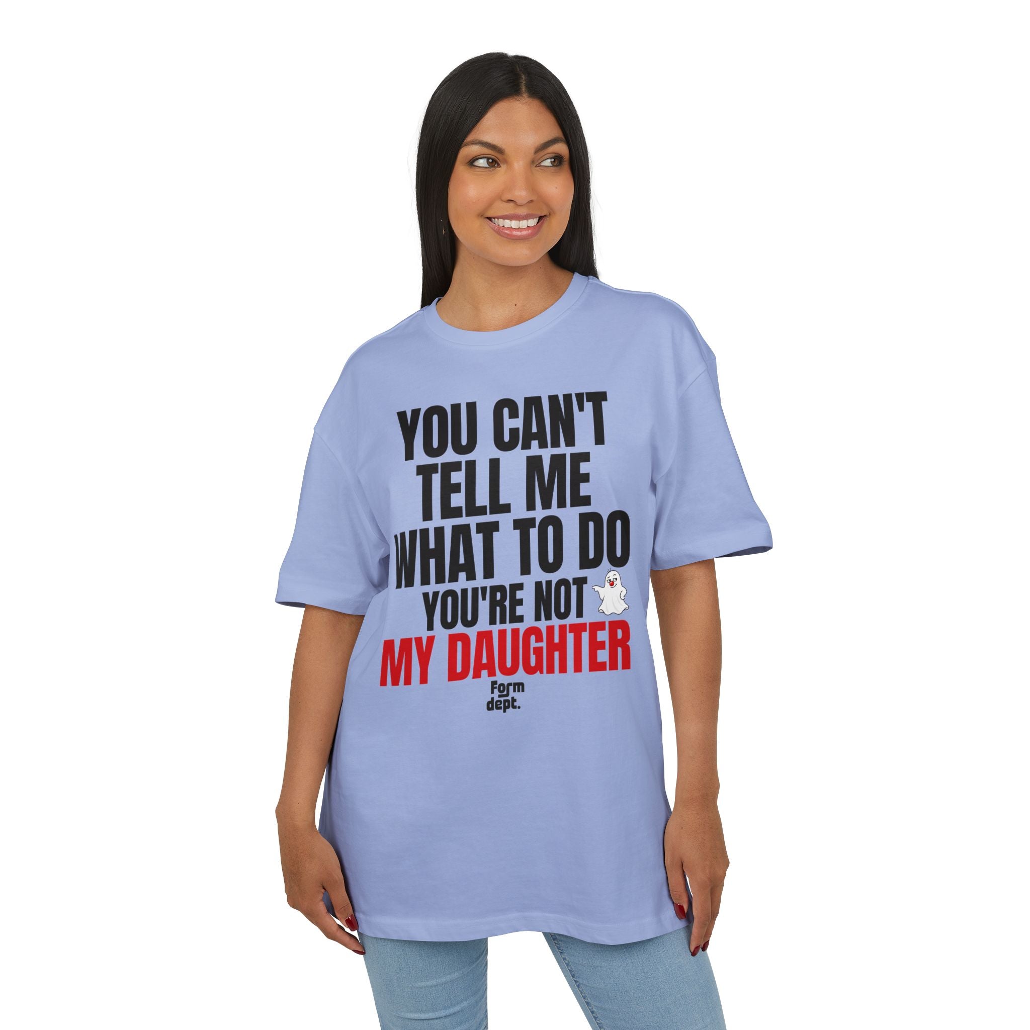 You Can’t Tell Me What to Do, You’re Not My Daughter T-Shirt