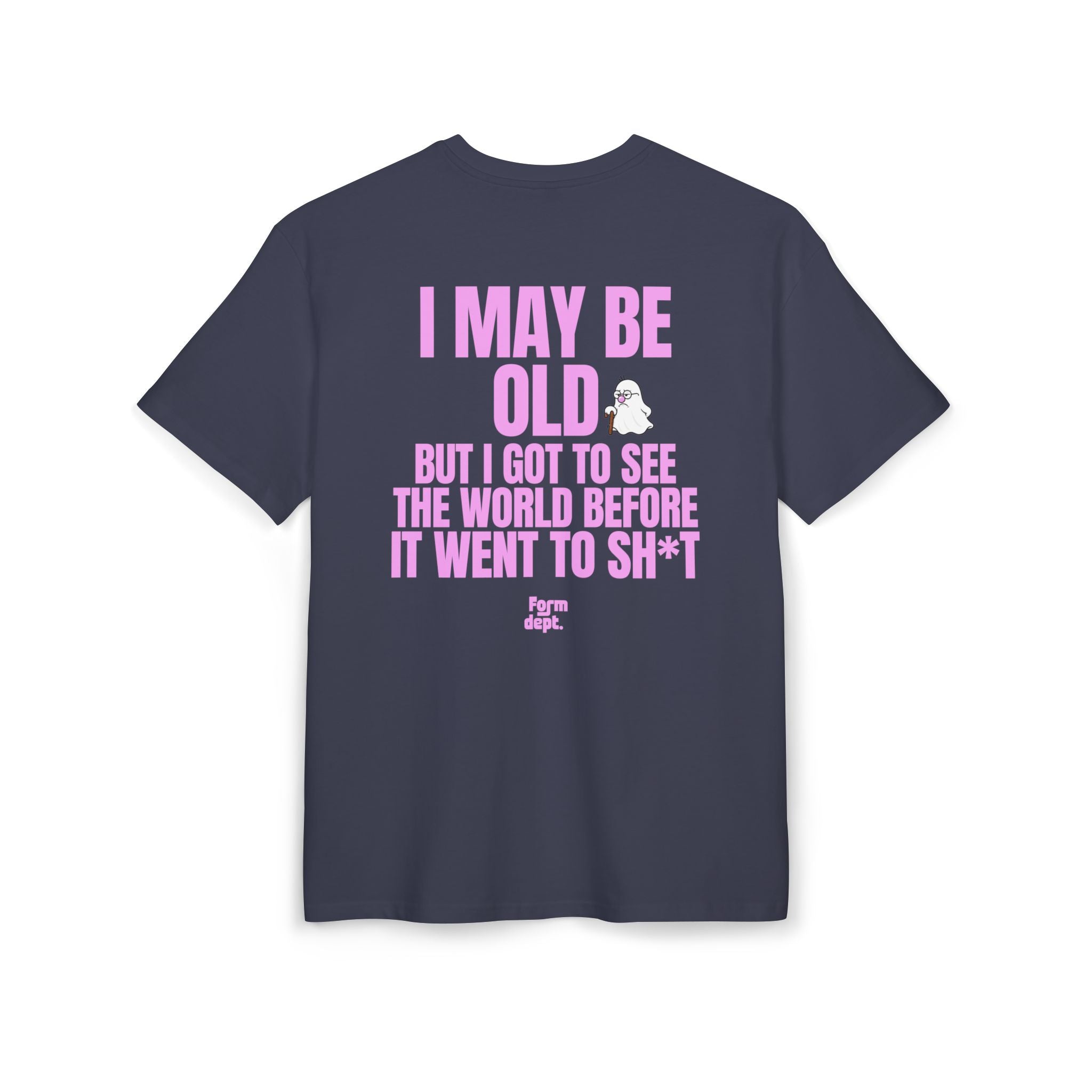 I May Be Old But I Got to See the World Before It Went to Sh*t T-Shirt
