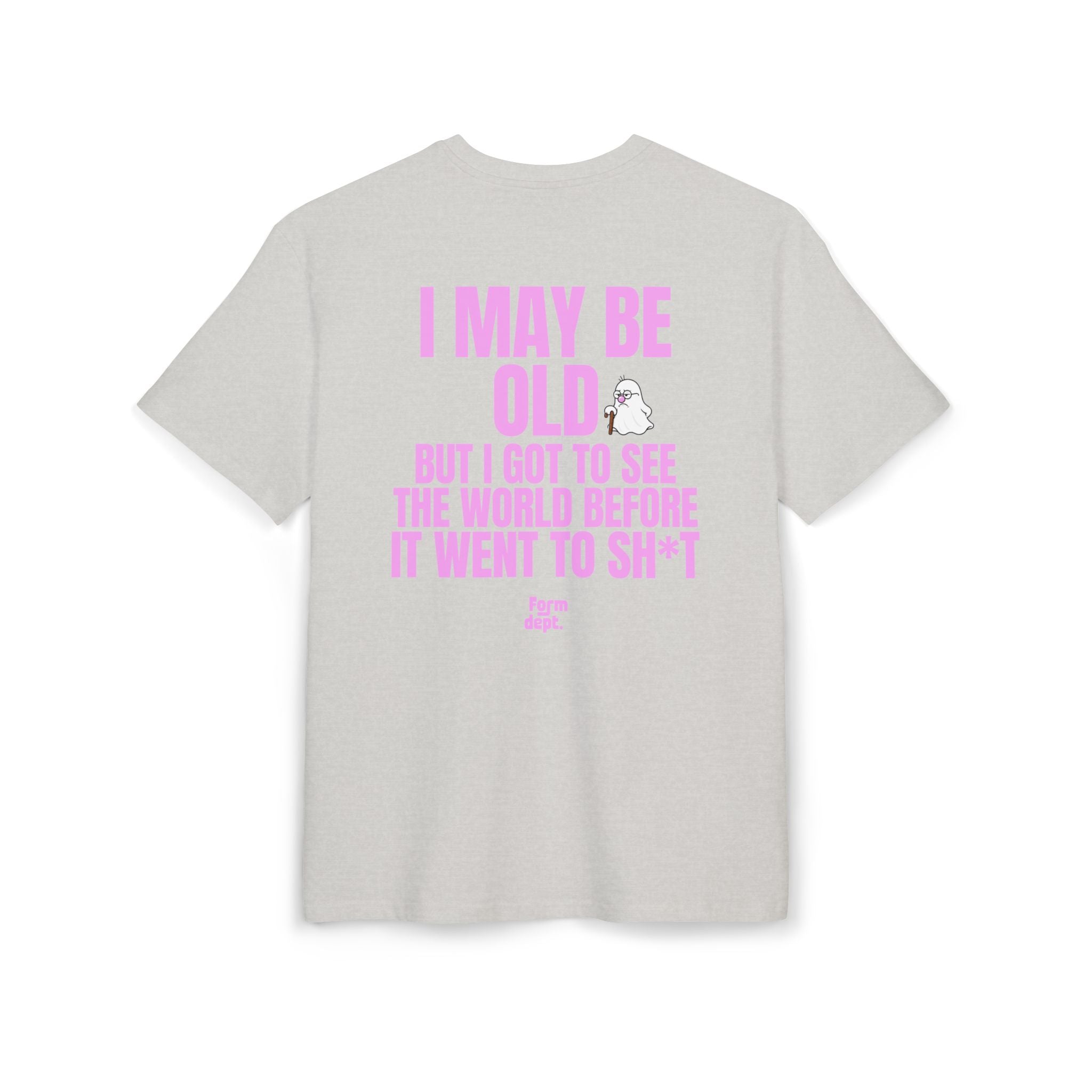 I May Be Old But I Got to See the World Before It Went to Sh*t T-Shirt