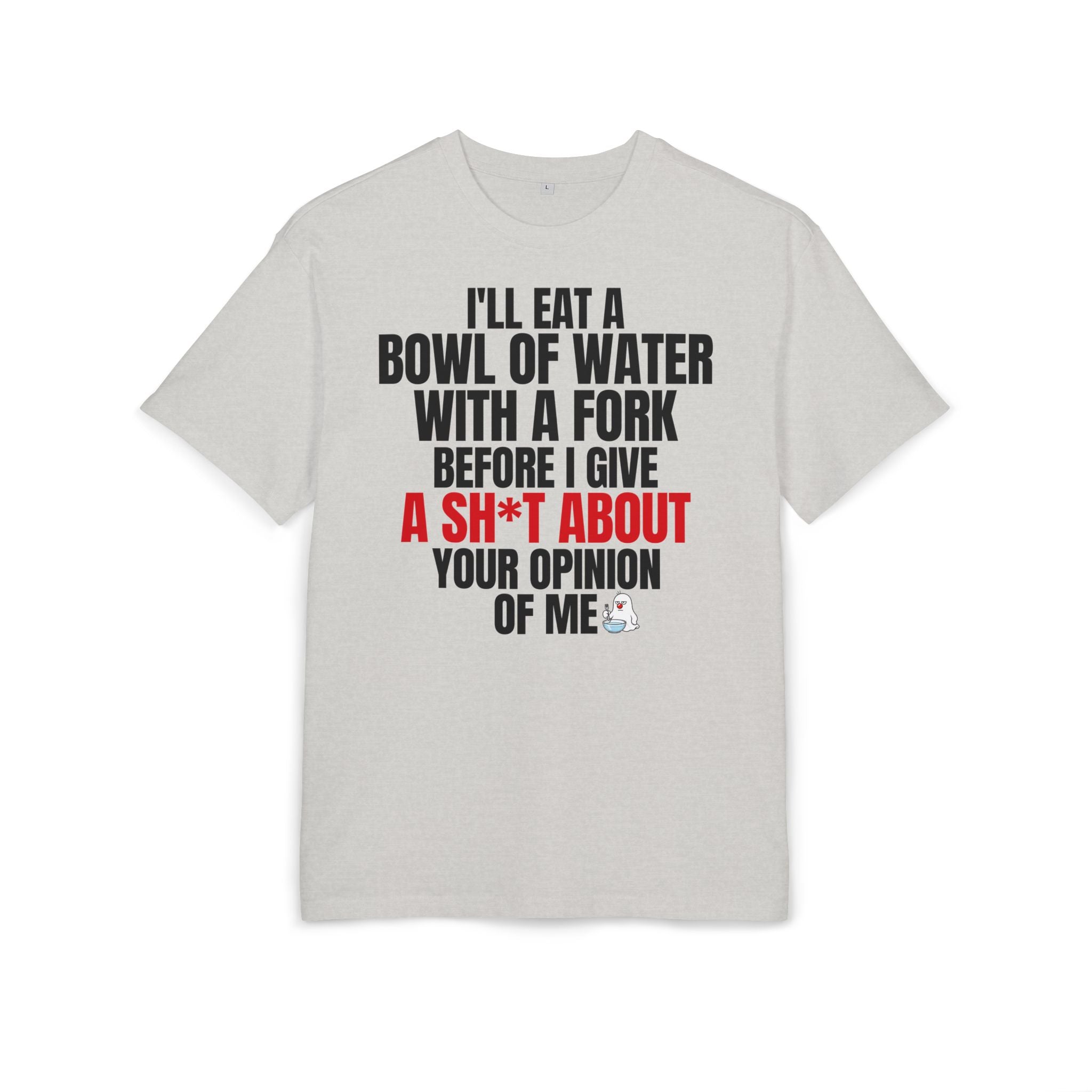 I'll Eat a Bowl of Water with a Fork Funny Sarcastic T-Shirt