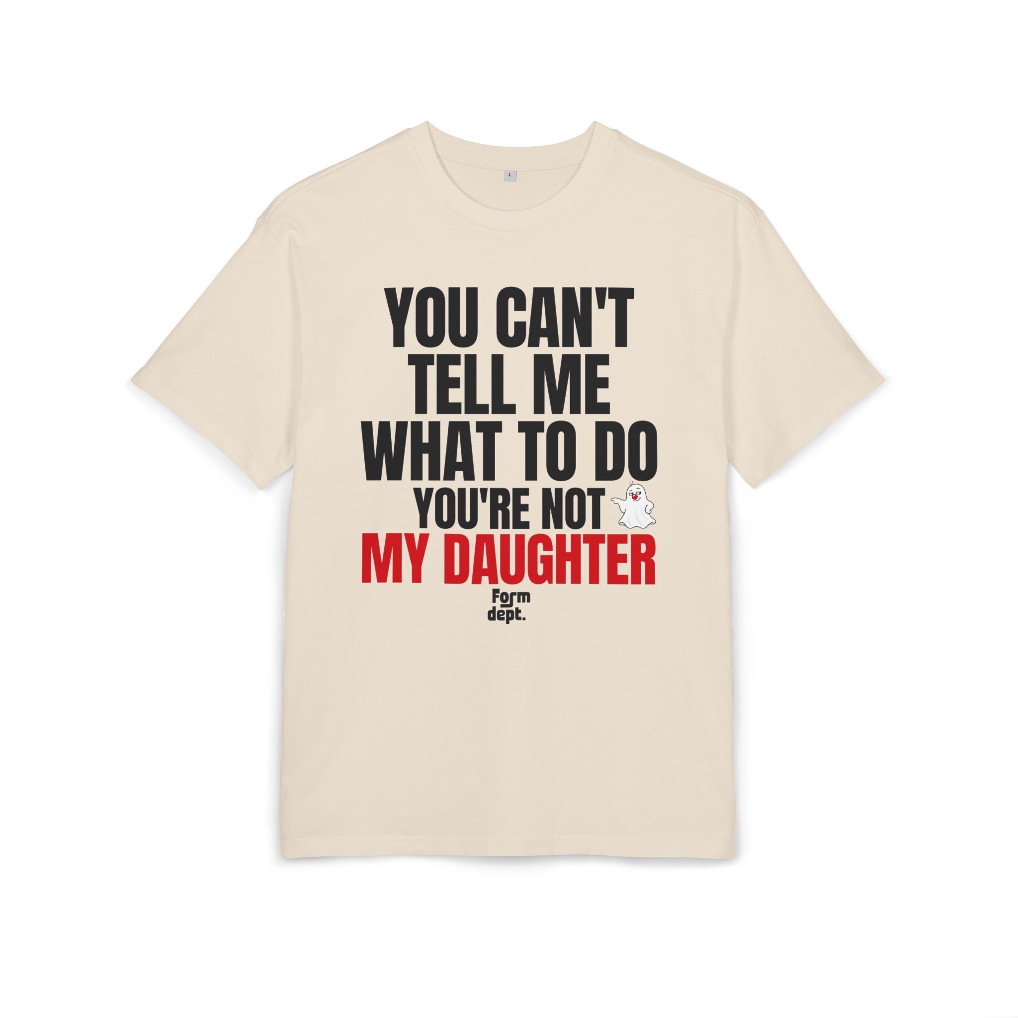 You Can’t Tell Me What to Do, You’re Not My Daughter T-Shirt