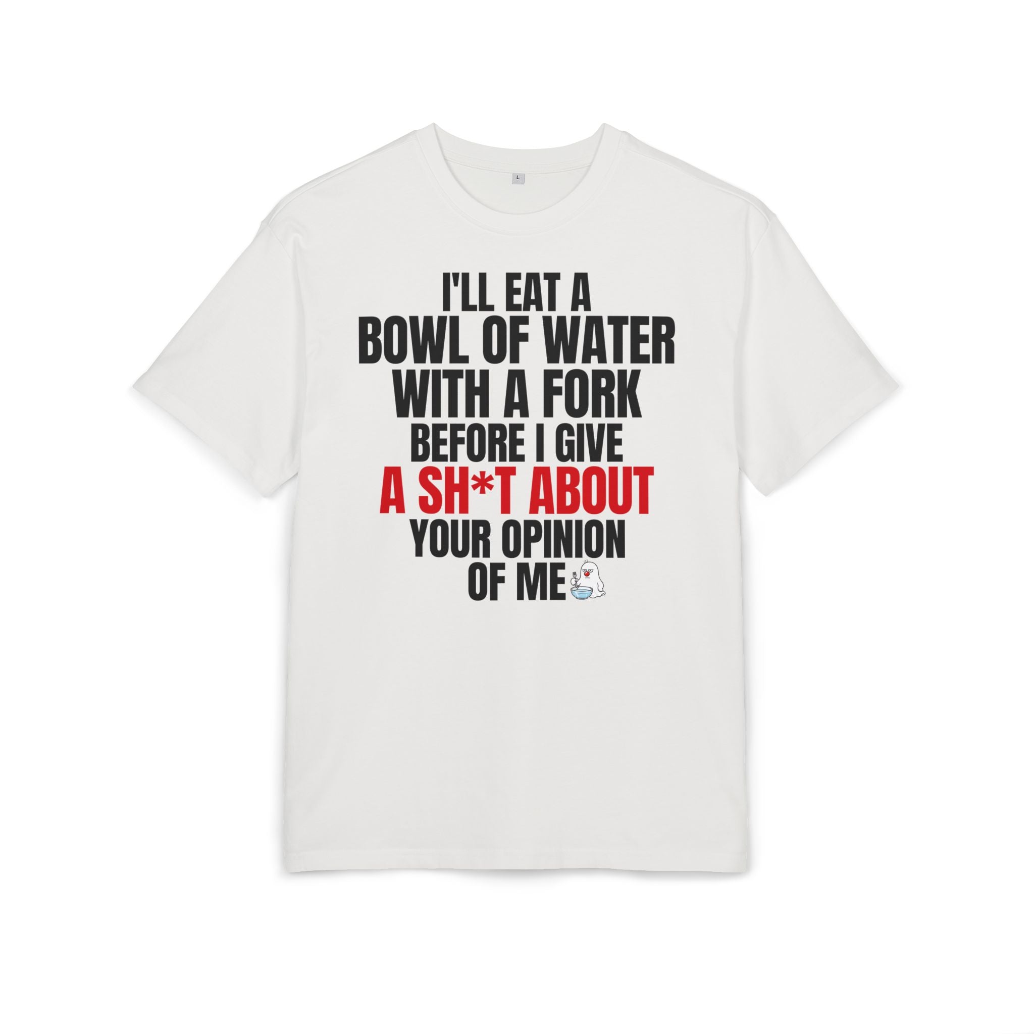 I'll Eat a Bowl of Water with a Fork Funny Sarcastic T-Shirt