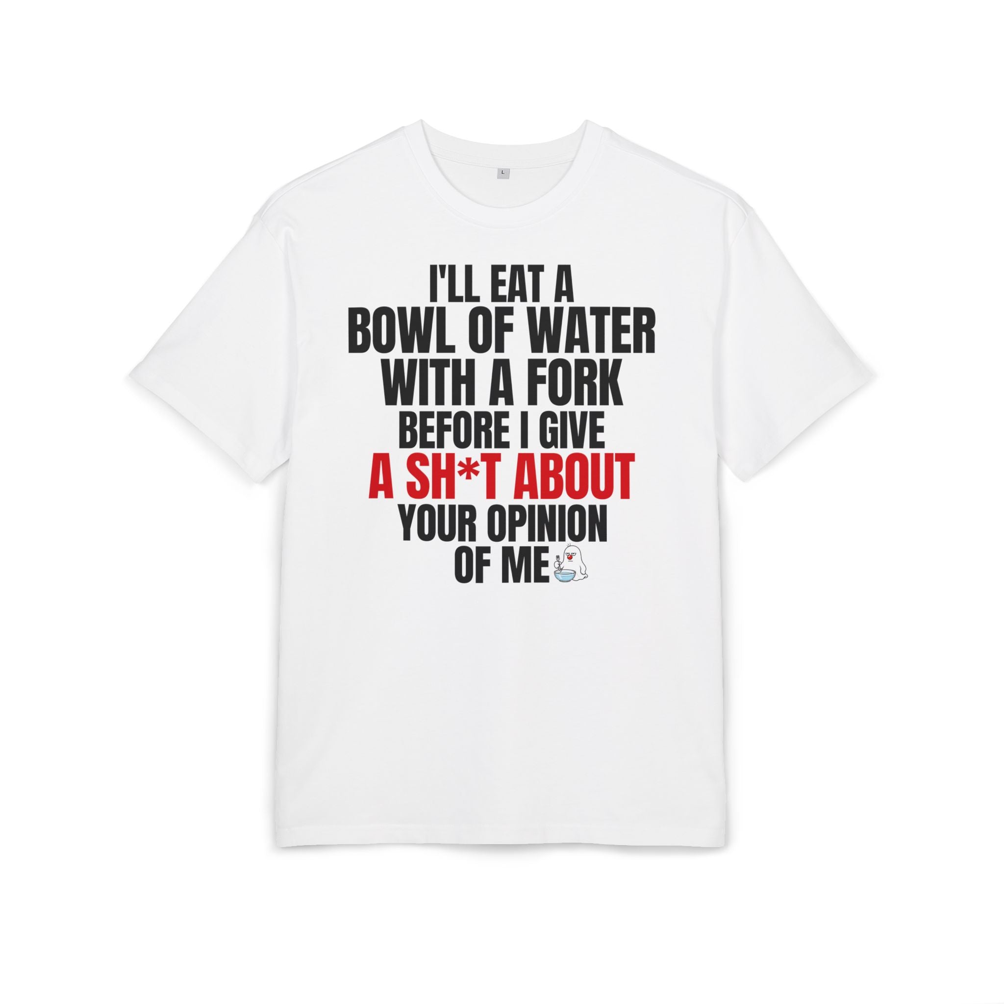 I'll Eat a Bowl of Water with a Fork Funny Sarcastic T-Shirt
