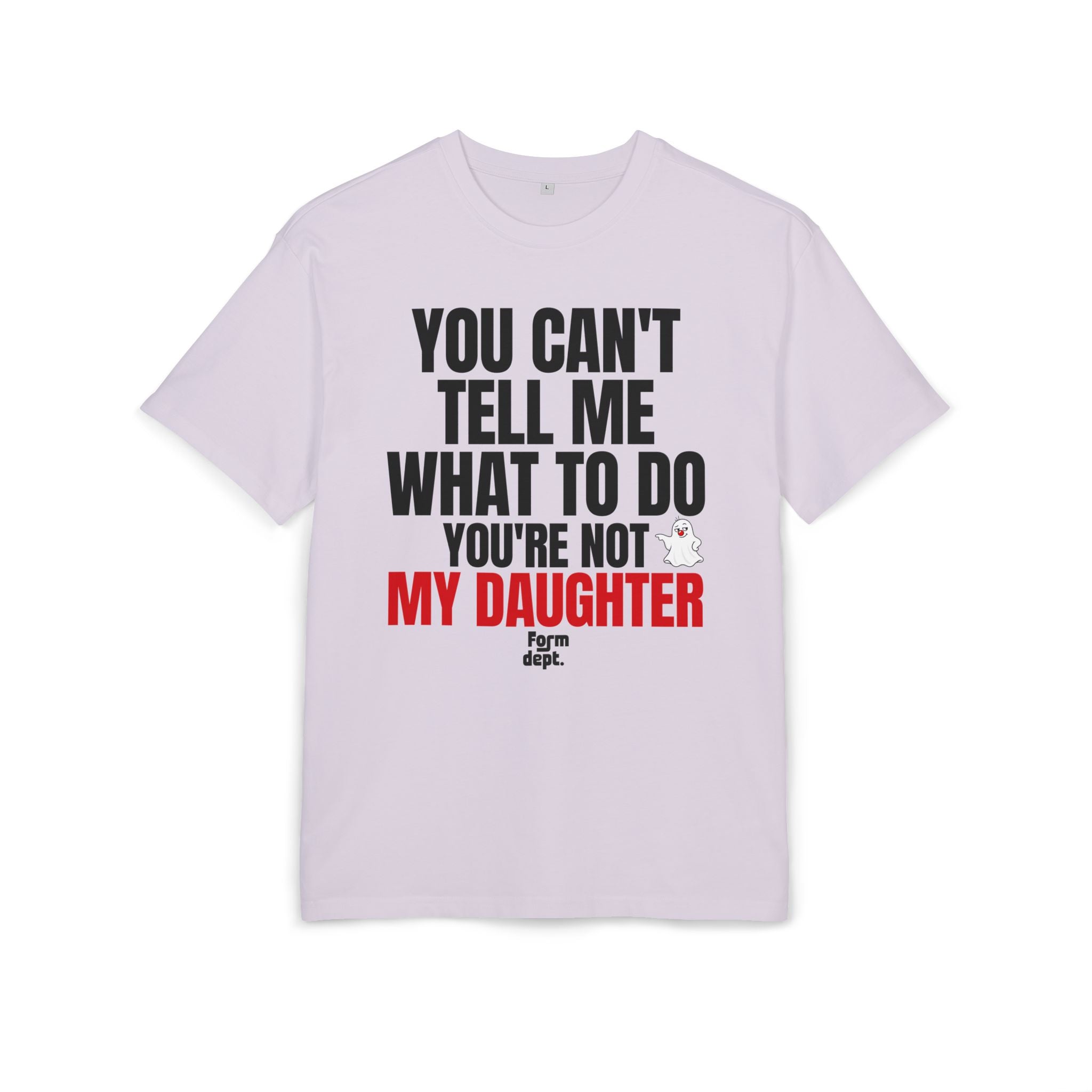 You Can’t Tell Me What to Do, You’re Not My Daughter T-Shirt