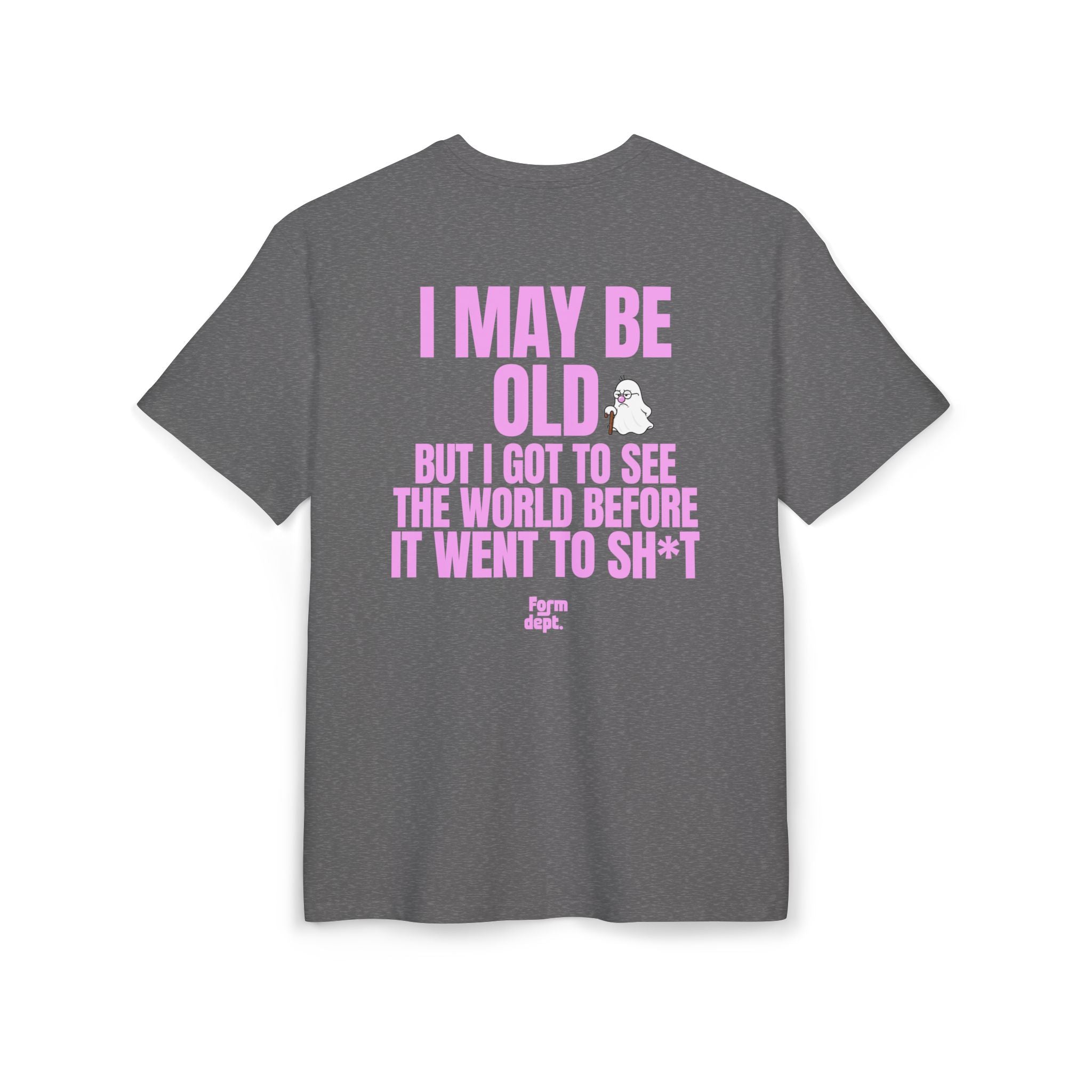 I May Be Old But I Got to See the World Before It Went to Sh*t T-Shirt