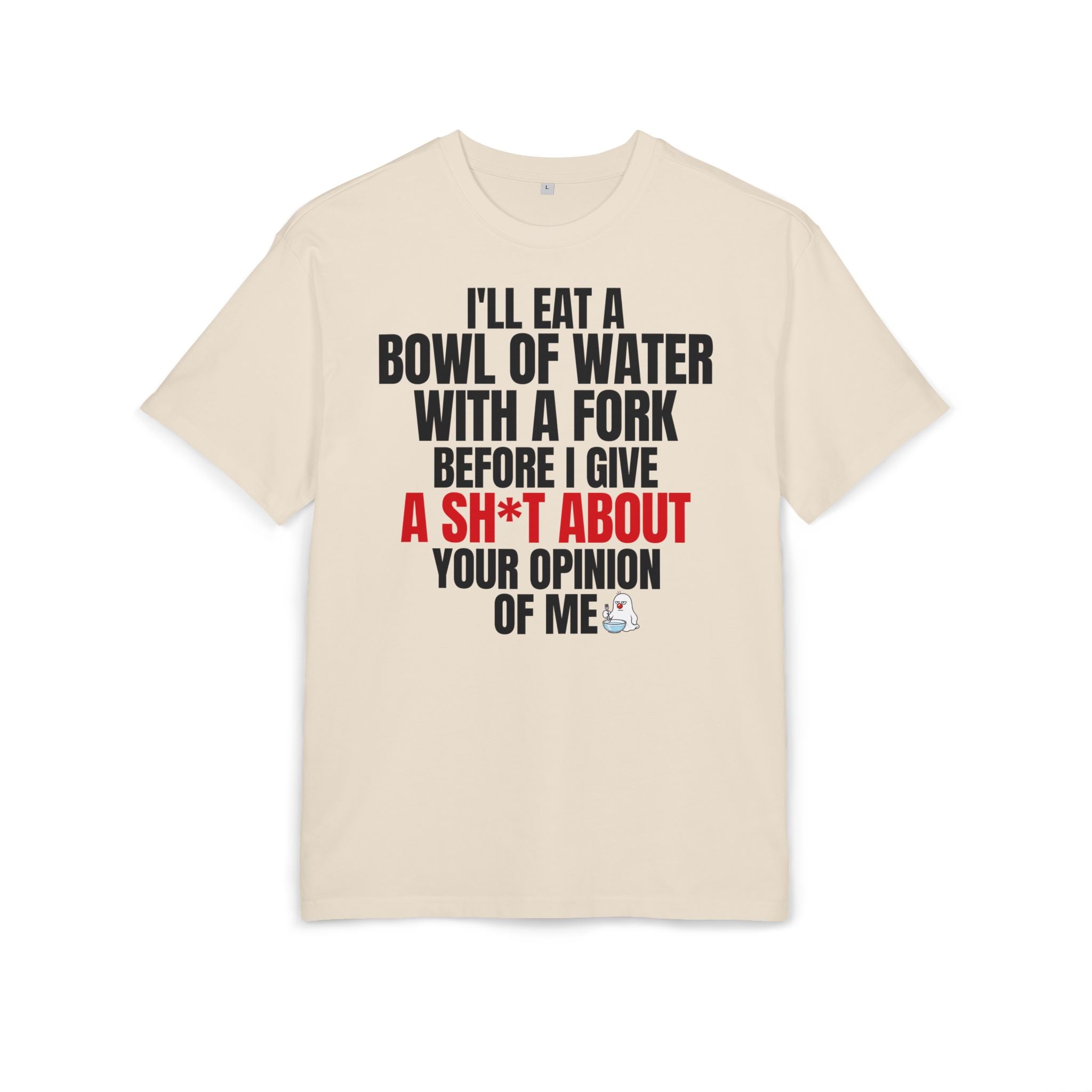I'll Eat a Bowl of Water with a Fork Funny Sarcastic T-Shirt