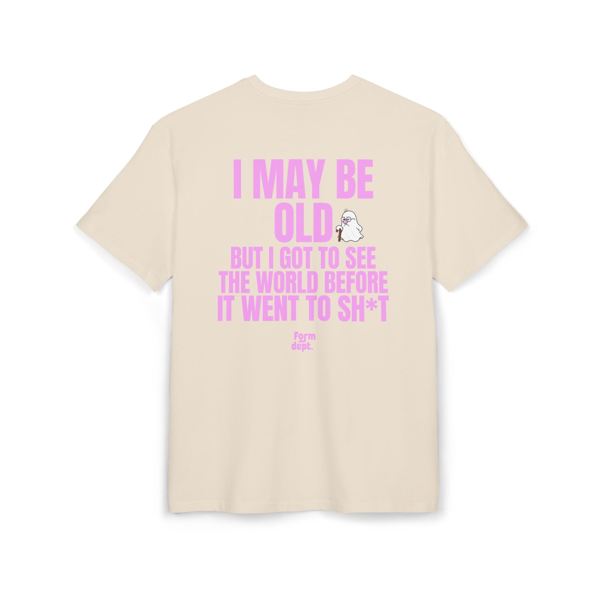 I May Be Old But I Got to See the World Before It Went to Sh*t T-Shirt