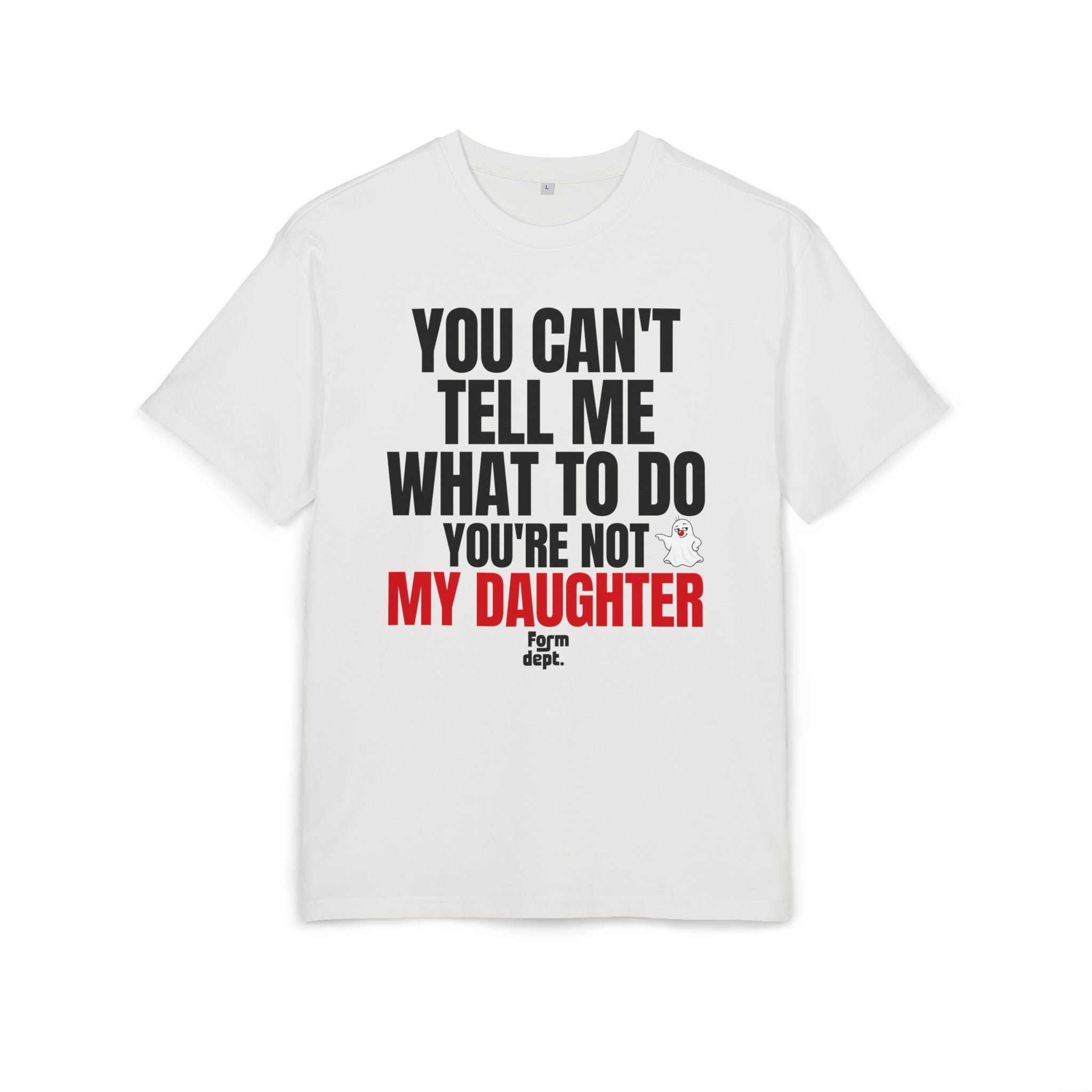 You Can’t Tell Me What to Do, You’re Not My Daughter T-Shirt
