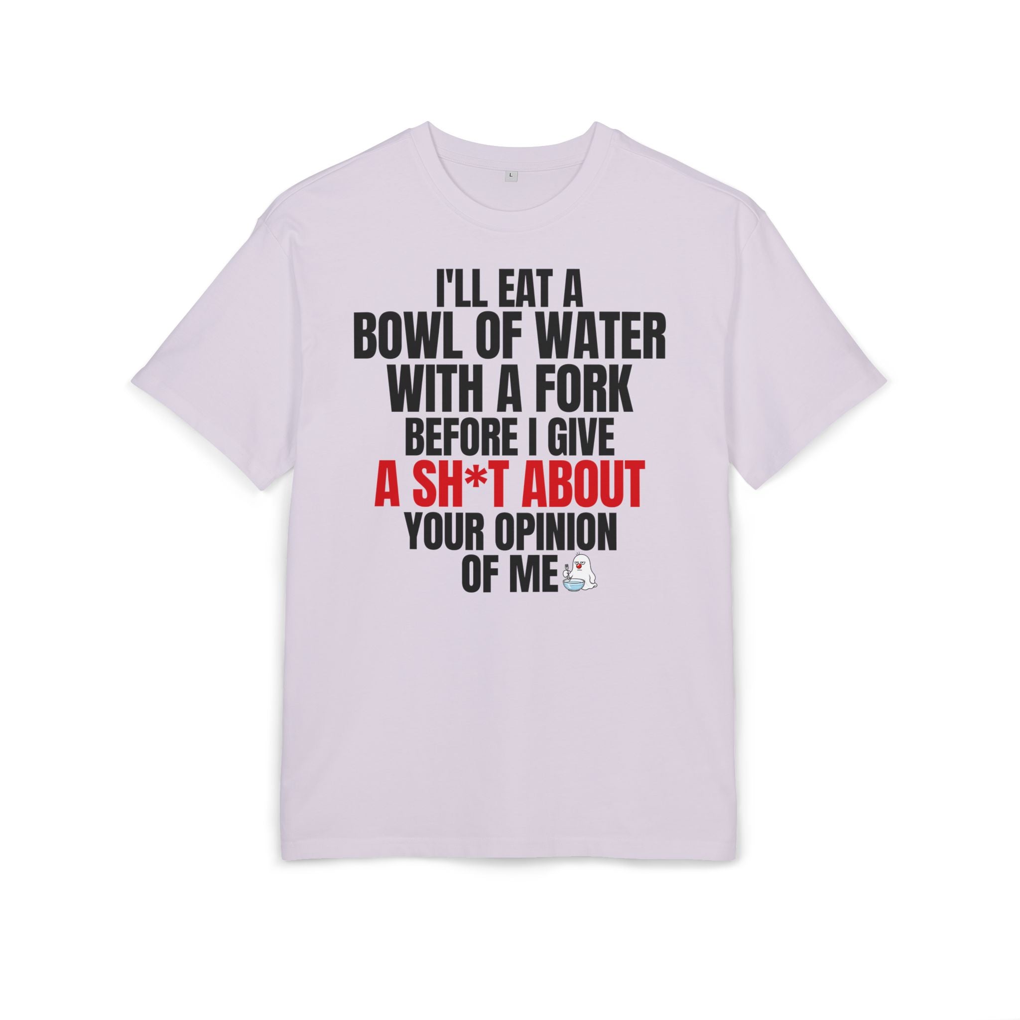 I'll Eat a Bowl of Water with a Fork Funny Sarcastic T-Shirt