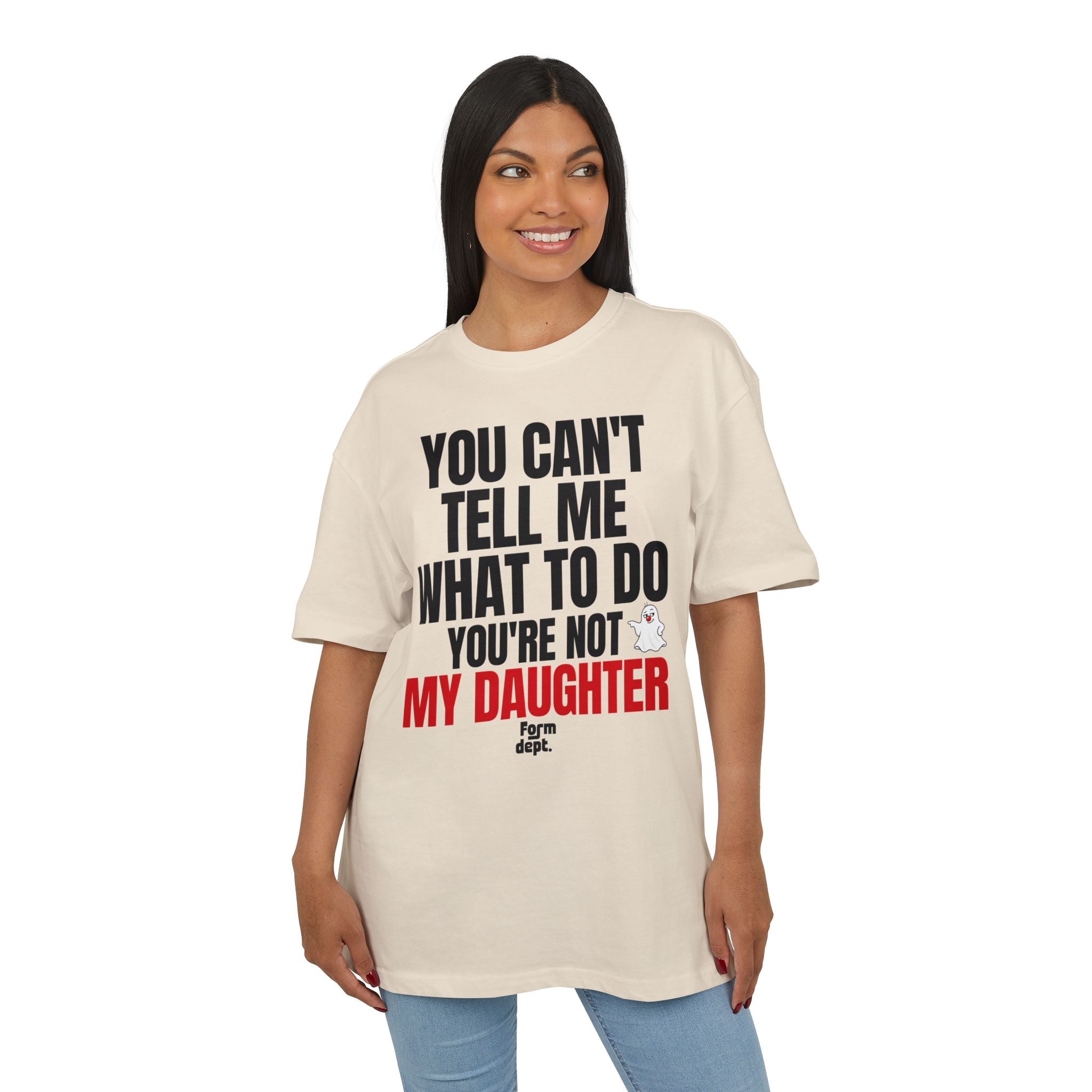 You Can’t Tell Me What to Do, You’re Not My Daughter T-Shirt