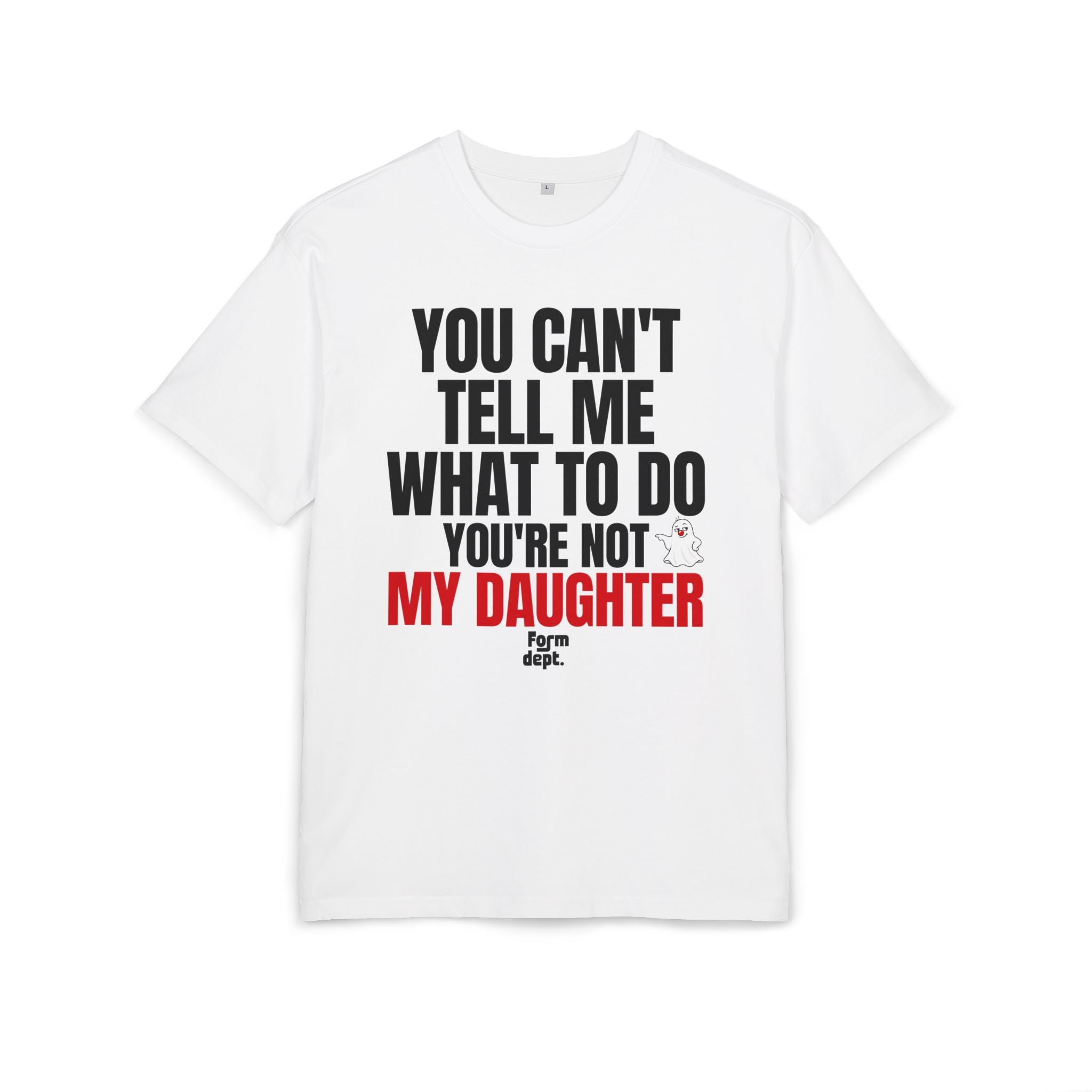 You Can’t Tell Me What to Do, You’re Not My Daughter T-Shirt