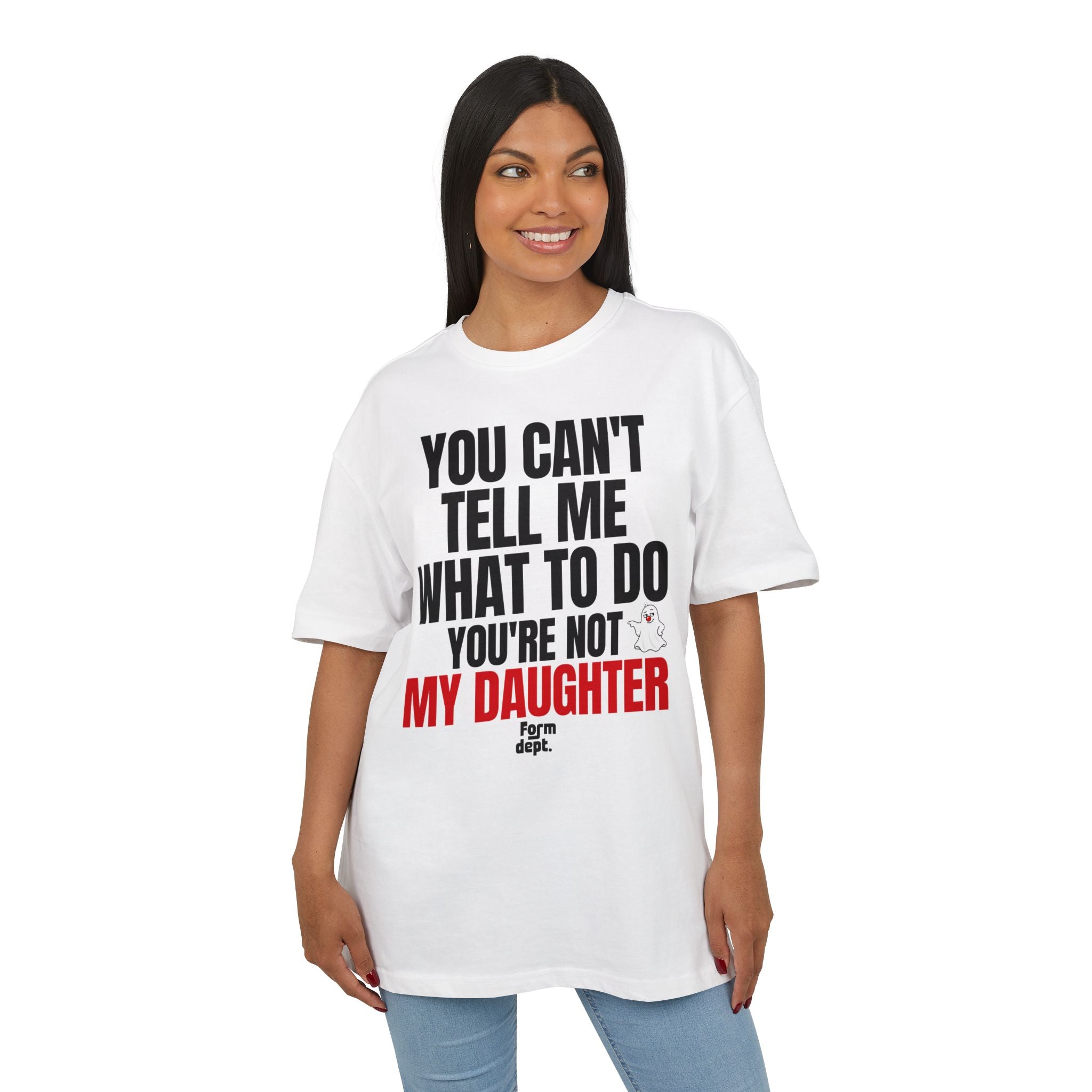 You Can’t Tell Me What to Do, You’re Not My Daughter T-Shirt