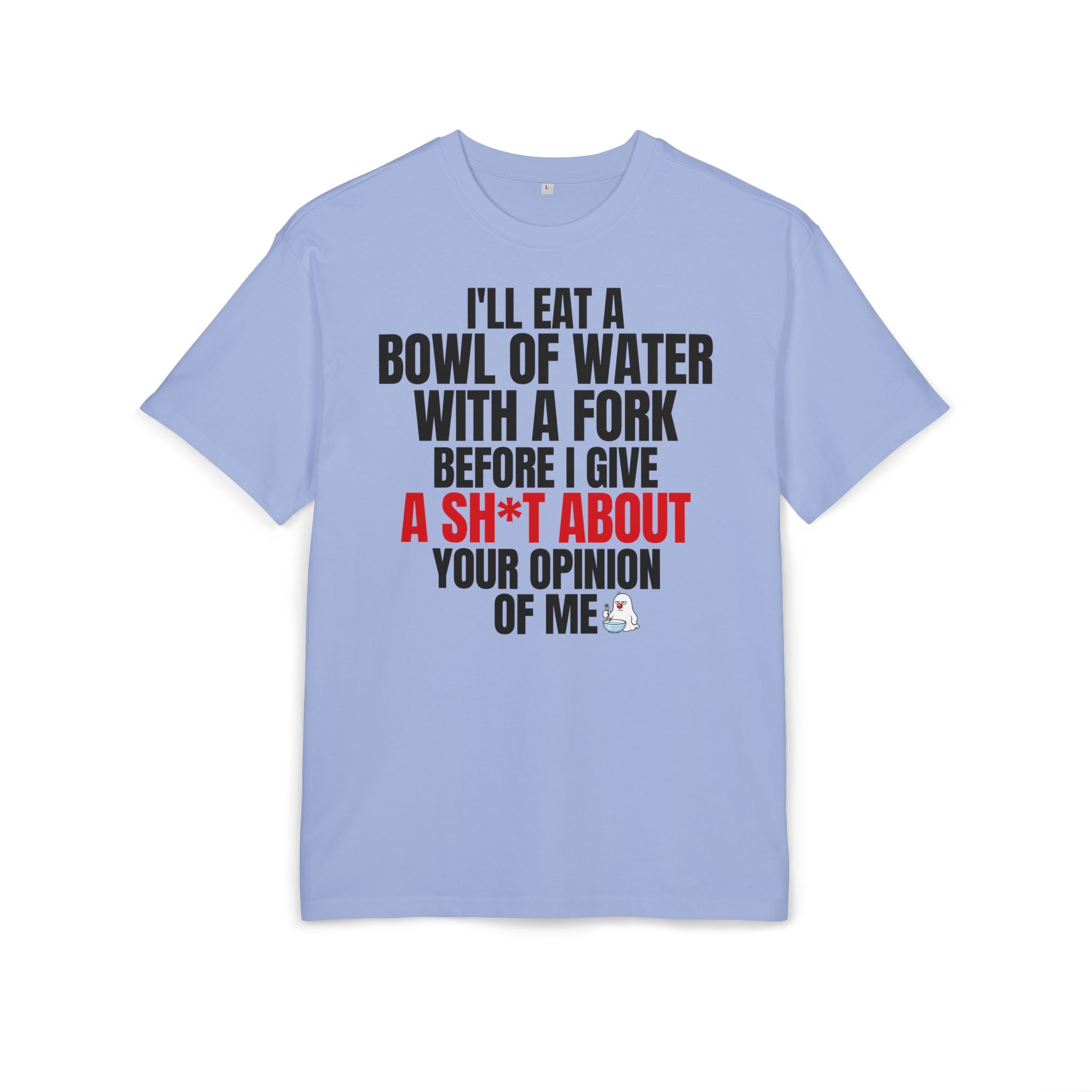 I'll Eat a Bowl of Water with a Fork Funny Sarcastic T-Shirt