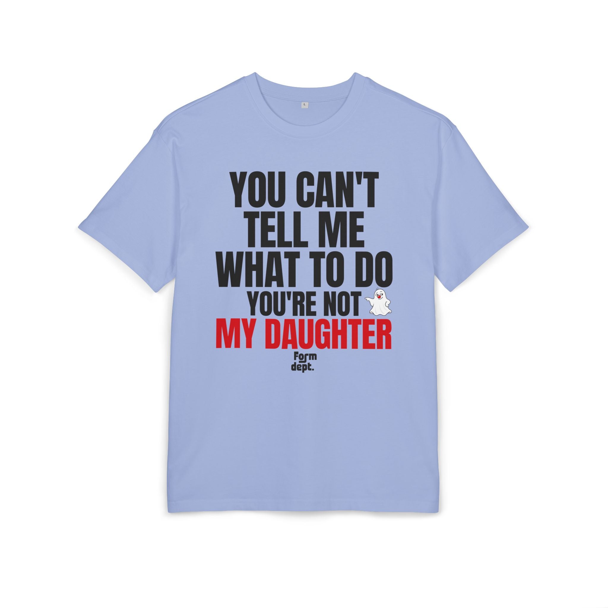 You Can’t Tell Me What to Do, You’re Not My Daughter T-Shirt